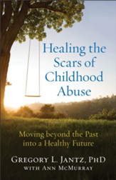 Healing the Scars of Childhood Abuse: Moving beyond the Past into a Healthy Future