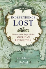 Independence Lost: Lives on the Edge of the American Revolution - eBook
