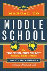The Manual to Middle School: The Do This, Not That Survival Guide for Guys