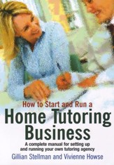 How to Start and Run a Home Tutoring Business: A complete business start-up manual for home tutors / Digital original - eBook