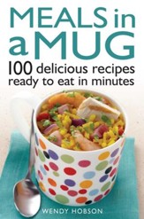 Meals in a Mug: 100 delicious recipes ready to eat in minutes / Digital original - eBook