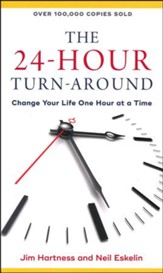 The 24-Hour Turn-Around: Change Your Life One Hour at a Time