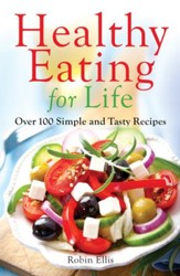 Healthy Eating for Life: Over 100 Simple and Tasty Recipes / Digital original - eBook