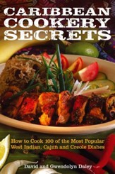 Caribbean Cookery Secrets: How to Cook 100 of the Most Popular West Indian, Cajun and Creole Dishes / Digital original - eBook