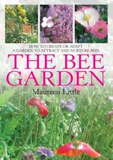 The Bee Garden: How to create or adapt a garden to attract and nurture bees / Digital original - eBook