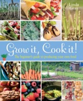 Grow It, Cook It!: The beginner's guide to producing your own food / Digital original - eBook