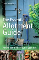 The Essential Allotment Guide: How to Get the Best out of Your Plot / Digital original - eBook