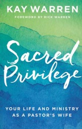 Sacred Privilege: Your Life and Ministry as a Pastor's Wife