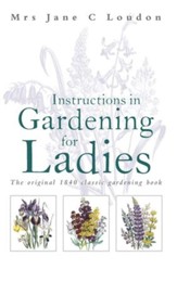 Instructions in Gardening for Ladies: The original 1834 classic gardening book / Digital original - eBook