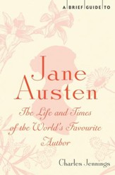 A Brief Guide to Jane Austen: The Life and Times of the WorldAs Favourite Author / Digital original - eBook