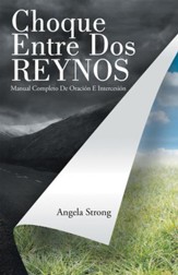 Choque Entre Dos Reynos: Manual Completo De Oracion E Intersecion - eBook