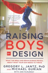 Raising Boys by Design: What the Bible and Brain Science Reveal About What Your Son Needs to Thrive