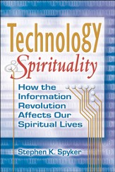 Technology & Spirituality: How the Information Revolution Affects Our Spiritual Lives