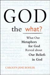 God the What? What Our Metaphors for God Reveal about Our Beliefs in God