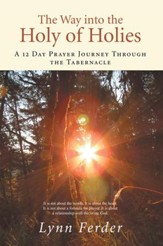 The Way into the Holy of Holies: A 12 Day Prayer Journey Through the Tabernacle - eBook