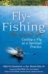 Fly Fishing -The Sacred Art: Casting a Fly as a Spiritual Practice