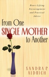 From One Single Mother to Another: Heart-Lifting Encouragement and Practical Advice - eBook
