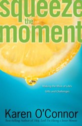 Squeeze the Moment: Making the Most of Life's Gifts and Challenges - eBook