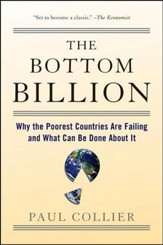 The Bottom Billion: Why the Poorest Countries Are  Failing and what Can Be Done About It