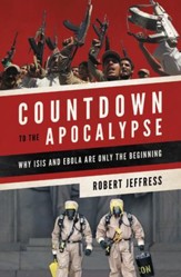 Countdown to the Apocalypse: Why ISIS and Ebola Are Only the Beginning - eBook