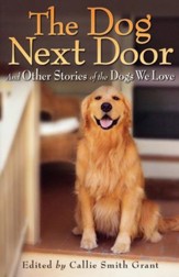 The Dog Next Door: And Other Stories of the Dogs We Love