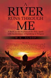 A River Runs Through Me: A Book on the Baptism of the Holy Spirit with the Evidence of Speaking in Tongues - eBook