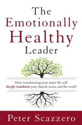 The Emotionally Healthy Leader: How Transforming Your Inner Life Will Deeply Transform Your Church, Team, and the World - eBook