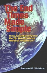 The End Times Made Simple: How Could Everybody Be So  Wrong About Biblical Prophecy?