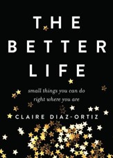 The Better Life: Small Things You Can Do Right Where You Are - eBook