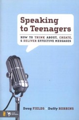 Speaking to Teenagers: How to Think About, Create, and Deliver Effective Messages