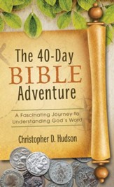 The 40-Day Bible Adventure: A Fascinating Journey to Understanding God's Word - eBook