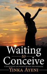 Waiting to Conceive: A Devotional for Women Seeking Motherhood - eBook