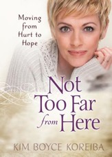 Not Too Far From Here: A Journey from Hurt to Hope - eBook