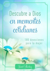 Descubre a Dios en los momentos cotidianos: 180 devocionales para la mujer - eBook