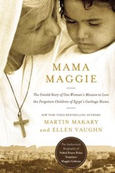 Mama Maggie: The Untold Story of One Woman's Mission to Love the Forgotten Children of Egypt's Garbage Slums - eBook