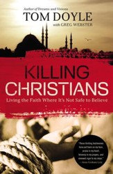 Killing Christians: Living the Faith Where It's Not Safe to Believe - eBook