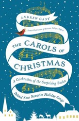 The Carols of Christmas: A Celebration of the Surprising Stories Behind Your Favorite Holiday Songs - eBook