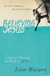 Believing Jesus: Are You Willing to Risk Everything? A Journey Through the Book of Acts - eBook