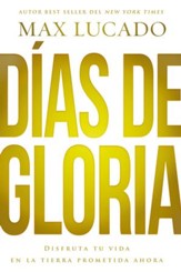 Dias de gloria: Disfruta tu vida en la tierra prometida ahora - eBook