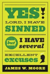 Yes, Lord, I Have Sinned: But I Have Several Excellent Excuses, 20th Anniversary Edition