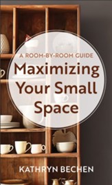 Maximizing Your Small Space: A Room-by-Room Guide