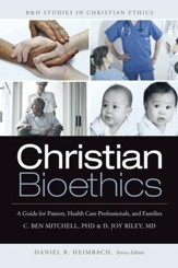 Christian Bioethics: A Guide for Pastors, Health Care Professionals, and Families - eBook