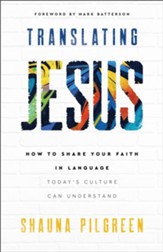 Translating Jesus: How to Share Your Faith in Language Today's Culture Can Understand