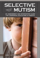 Selective Mutism: An Assessment and Intervention Guide for Therapists, Educators Parents - eBook