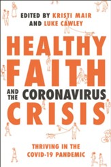 Healthy Faith and the Coronavirus Crisis: Thriving in the Covid-19 Pandemic