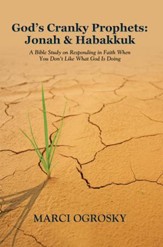 Gods Cranky Prophets: Jonah & Habakkuk: A Bible Study on Responding in Faith When You Dont Like What God Is Doing - eBook