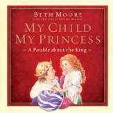 My Child, My Princess: A Parable About the King - eBook
