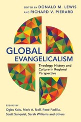 Global Evangelicalism: Theology, History & Culture in Regional Perspective - eBook