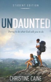 Undaunted: Student Edition: Daring to do what God calls you to do