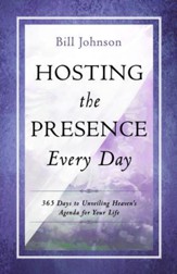 Hosting the Presence Every Day: 365 Days to Unveiling Heaven's Agenda for Your Life - eBook